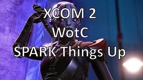 XCOM2 - WotC - SPARK Things Up - Episode 28