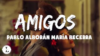 Pablo Alborán, María Becerra - Amigos (Letra/Lyrics)