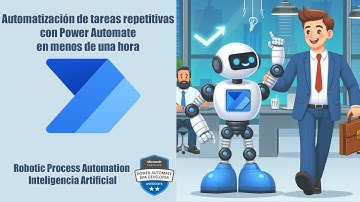 Automatizando tareas repetitivas con Power Automate en 45 minutos (RPA e Inteligencia Artificial)