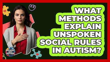 What Methods Explain Unspoken Social Rules In Autism?
