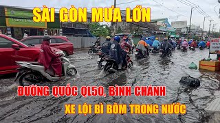 Sài Gòn MƯA LỚN Như Trút Nước Ngập Đường Quốc Ql50, Bình Chánh, Xe Lội Bì Bõm Trong Nước