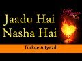 Jaadu Hai Nasha Hai - Türkçe Altyazılı | Bir Garip Aşk | Shreya Ghoshal & Shaan