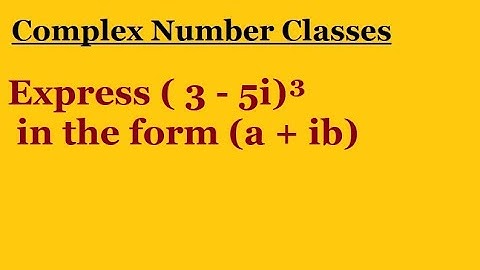Express ( 3 - 5i)³ in the form (a + ib)