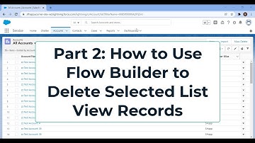 Part 2 - How to Mass Delete Selected List View Records Using Flow Builder in #salesforce