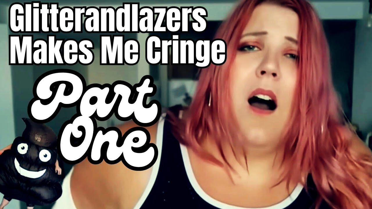 Glitterandlazers Makes Me Cringe PART ONE