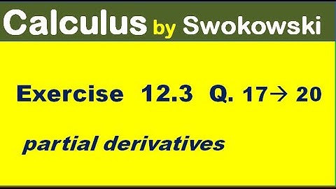 Calculus by Swokowski Exercise 12.3 Q 17 to 20. first partiy derivatives for BS Math.