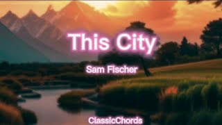 Sam Fischer - This City(Lyrics)