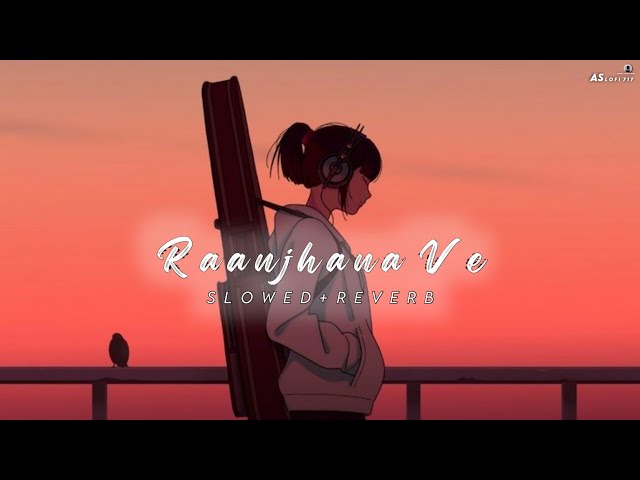 Raanjhana Ve [Lofi-Mix] : Antara Mitra | Soham Naik | Uddipan | Sonu | Hindi song | AS LOFI 717 class=