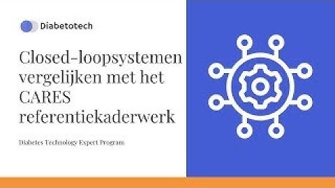 Closed-loop systemen | Vergelijken met het CARES referentiekaderwerk | Diabetotech