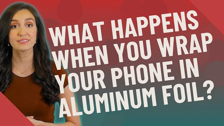 What happens when you wrap your phone in aluminum foil?