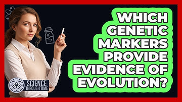 Which Genetic Markers Provide Evidence of Evolution?
