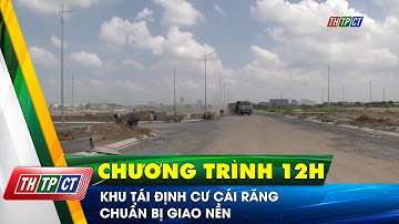 Khu tái định cư Cái Răng chuẩn bị giao nền | Cần Thơ TV