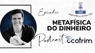 METAFÍSICA DO DINHEIRO| ECOTRIM | MARCELLO COTRIM