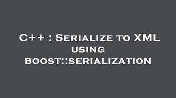 C++ : Serialize to XML using boost::serialization