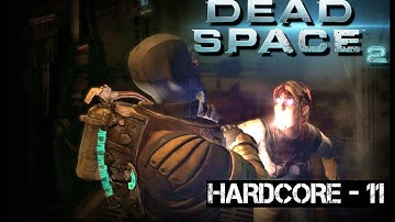 Dead Space 2 - Hardcore Chapter  - 11 (Full Playthrough)
