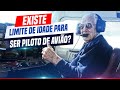 94 - Existe limite de idade pra ser Piloto de Avião?