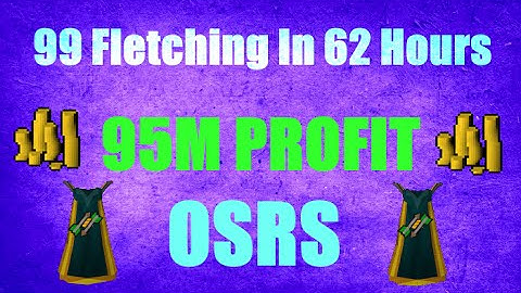 OSRS 1-99 Fletching Guide 2007 in 62 Hours And 95M Profit! Oldschool Runescape