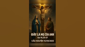 Đây Là Mẹ Của Anh | Cầu Nguyện & Suy Niệm Ga 19,25-27 | 15/09/2025