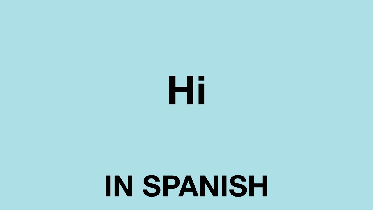 How To Say Hi In Spanish Youtube