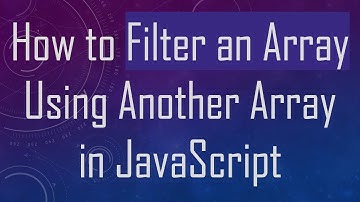 How to Filter an Array Using Another Array in JavaScript