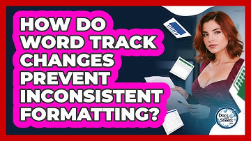 How Do Word Track Changes Prevent Inconsistent Formatting? - Docs and Sheets Pro