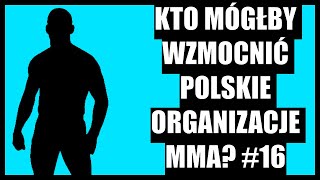 Kto mógłby wzmocnić polskie organizacje MMA? #16