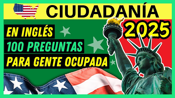 EXAMEN DE CIUDADANÍA AMERICANA EN INGLÉS 2025: Las 100 PREGUNTAS CON RESPUESTAS ACTUALIZADAS UNA VEZ