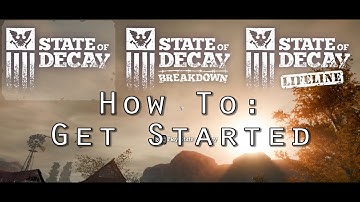 State of Decay: Breakdown - How to Get Started - Beginner