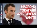 Macron'un Türkiye Açıklamasına Azerbaycan Üzerinden Tokat Gibi Yanıt