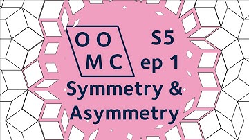 Symmetry & Asymmetry | OOMC S5ep1