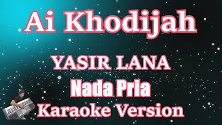 Ai Khodijah - Yasir Lana (Karaoke Nada Pria) Lagu Sholawat Sedih