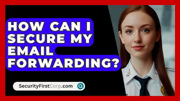 How Can I Secure My Email Forwarding? - SecurityFirstCorp.com