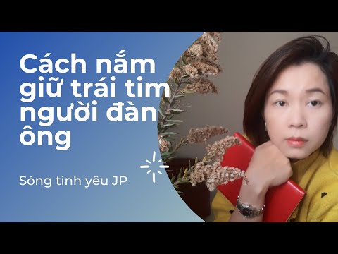 Video: Làm Thế Nào để Giữ được Tình Yêu Của Một Người đàn ông