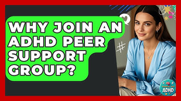 Why Join An ADHD Peer Support Group? - Managing Your ADHD
