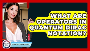 What Are Operators In Quantum Dirac Notation? - Quantum Tech Explained