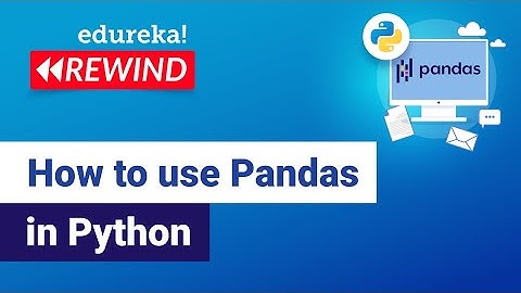 How to use Pandas in Python | Python Pandas Tutorial | Edureka | Python Rewind - 3