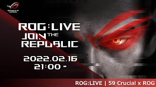 ROG:LIVE | 59 Crucial x ROG #ROGLIVE59 #ROGLIVE