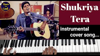 Shukriya Tera Instrumental Cover Song By Sahilmusic For God