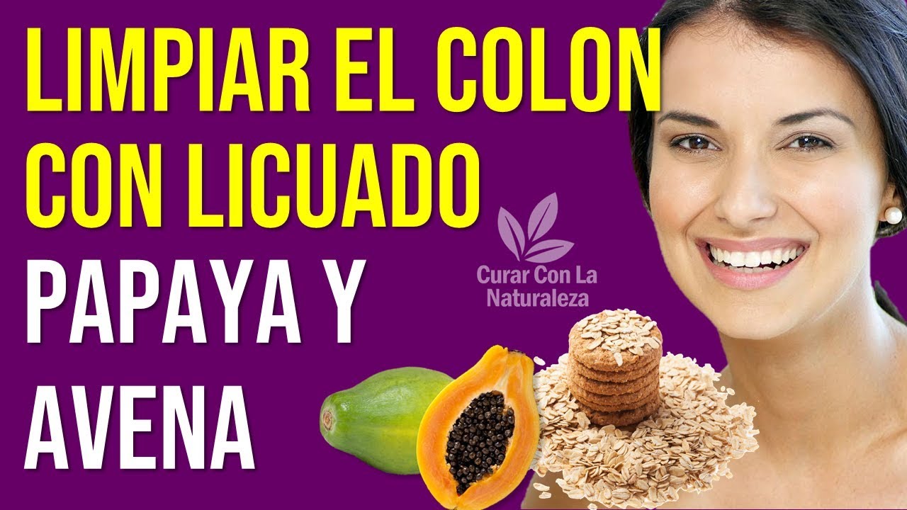COMO LIMPIAR EL COLON CON EL LICUADO DE PAPAYA Y AVENA - YouTube
