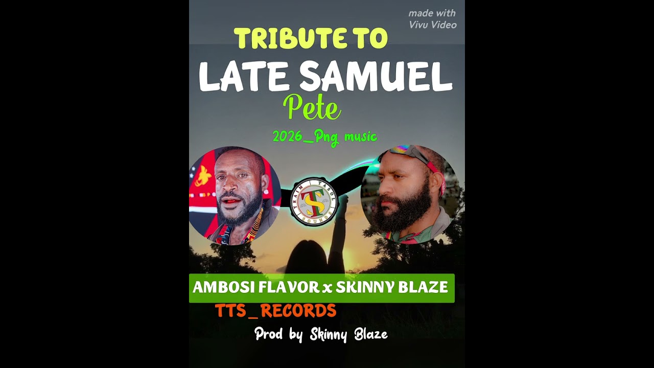 Tribute to Late Samuel Pete 2026 PNG LOCAL MUSIC [TTS_RECORDS] PROD BY SKINNY BLAZE  