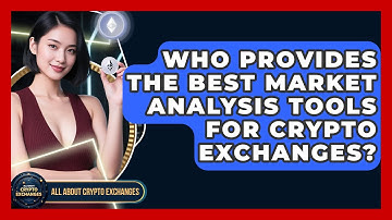 Who Provides the Best Market Analysis Tools for Crypto Exchanges? - All About Crypto Exchanges