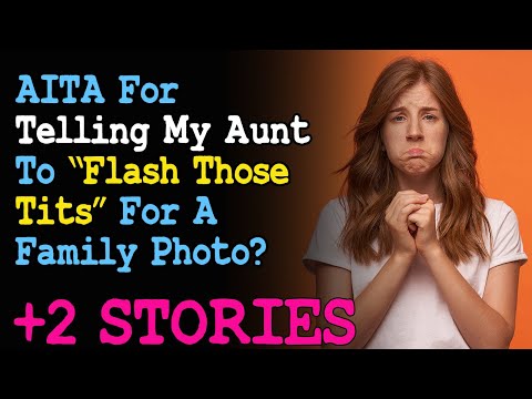 AITA For Telling My Aunt To Flash Those Tits For A Family Phot? | Reddit AITA
