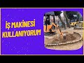 İş makinesi kullanıyorum