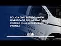 Polícia Civil prende homem investigado por abusar da própria filha adolescente, na Paraíba