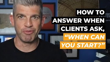 How to Answer When Clients Ask, "When Can You Start?"