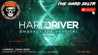 Hard Driver - Embrace The Physical [Dirty Workz]