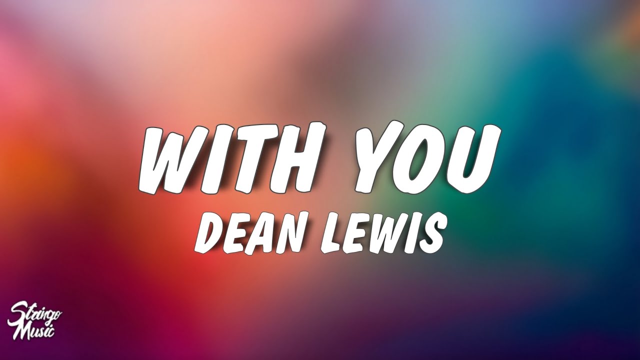 Dean Lewis - With You (Lyrics) Dean Lewis - With You (Lyrics)