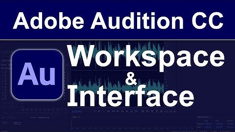 Adobe Audition: Interface and Workspace Overview