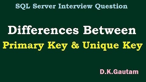 Differences between Primary key and Unique key in Sql Server By D.K. Gautam || Interview Question