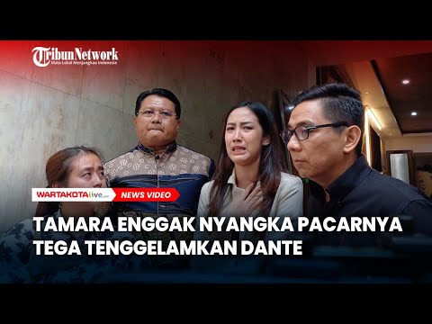 Tangis Tamara Pecah Enggak Nyangka Pacarnya Tenggelamkan Dante